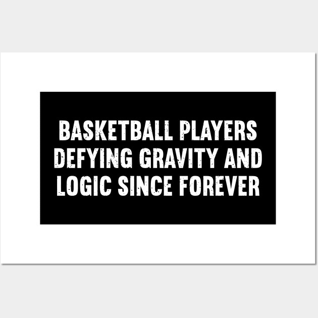 Basketball players Defying gravity and logic since forever Wall Art by trendynoize